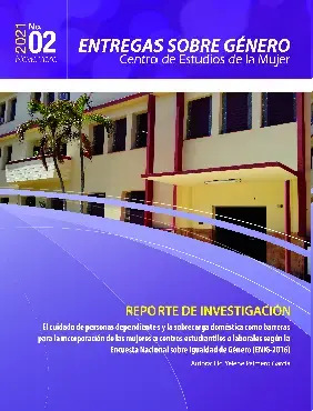 El cuidado de personas dependientes y la  sobrecarga doméstica como barreras para  la incorporación de las mujeres a centros  estudiantiles o laborales según la  Encuesta Nacional sobre Igualdad de Género  (ENIG-2016)