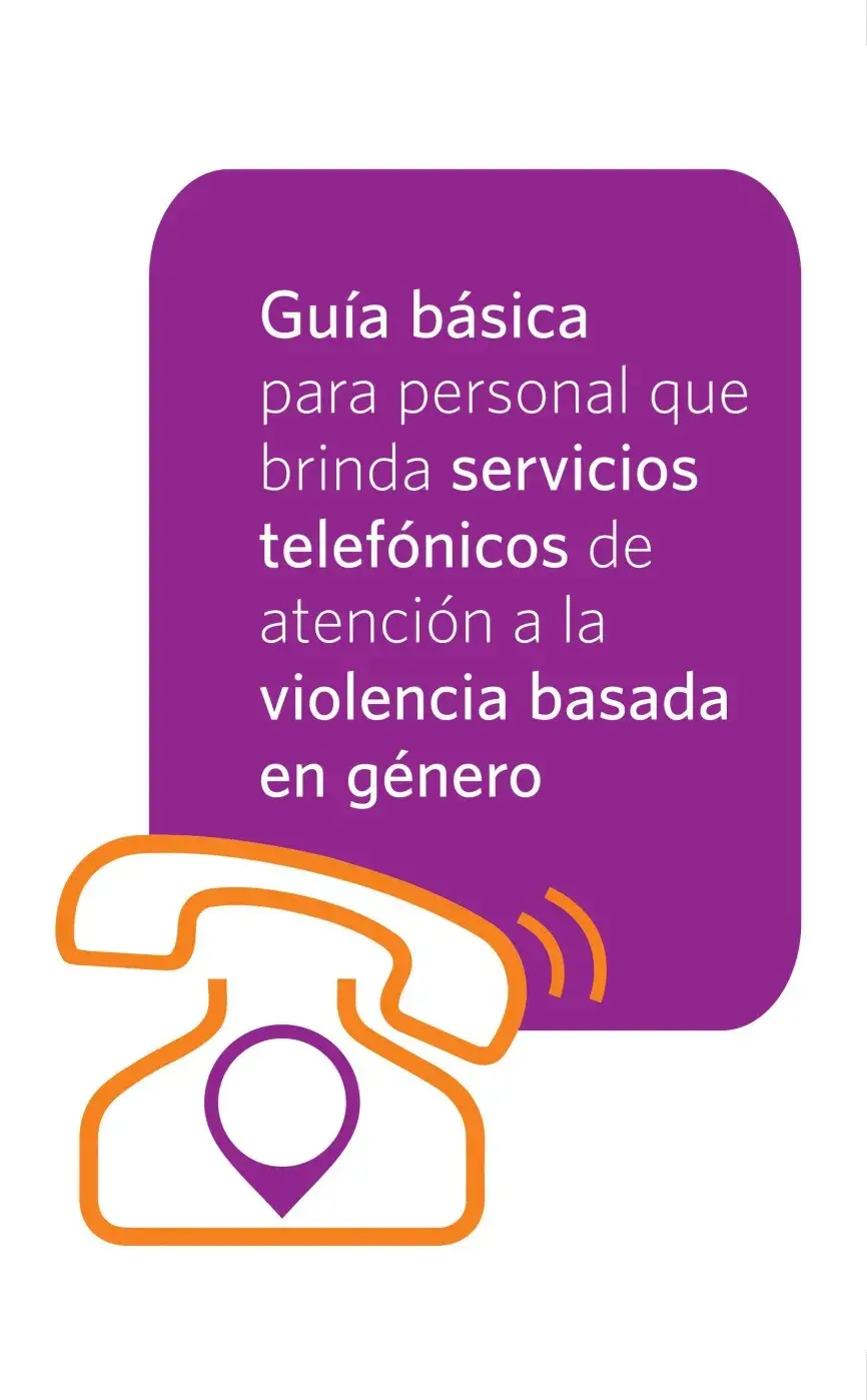Guía básica para personal que brinda servicios telefónicos de atención a la violencia basada en género